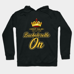 keep calm and get your bachelorette on Hoodie